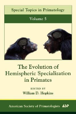 Book The Evolution of Hemispheric Specialization in Primates (Volume 5) (Special Topics in Primatology, Volume 5) free