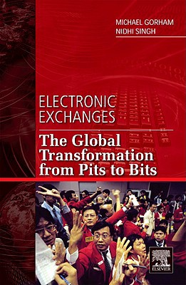 Book Electronic Exchanges: The Global Transformation from Pits to Bits (Elsevier and Iit Stuart Center for Financial Markets Press) free