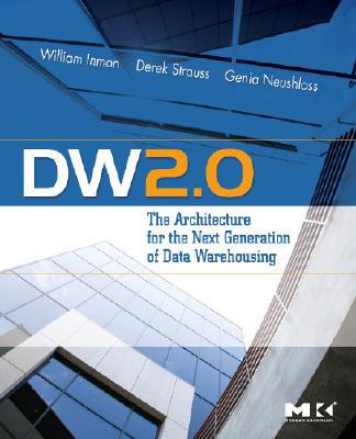 Book DW 2.0: The Architecture for the Next Generation of Data Warehousing (Morgan Kaufman Series in Data Management Systems) free
