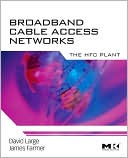 Book Broadband Cable Access Networks: The HFC Plant (The Morgan Kaufmann Series in Networking) free