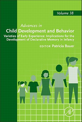 Book Varieties of Early Experience: Implications for the Development of Declarative Memory in Infancy (Volume 38) (Advances in Child Development and Behavior, Volume 38) free