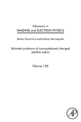 Book Advances in Imaging and Electron Physics: Selected Problems of Computational Charged Particle Optics (Volume 155) (Advances in Imaging and Electron Physics, Volume 155) free