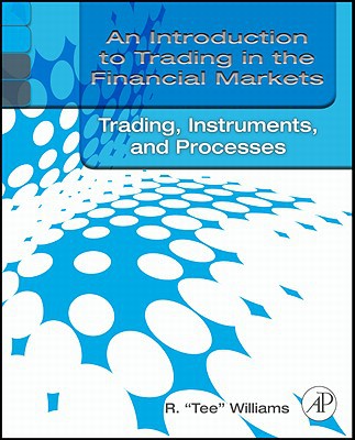 Book An Introduction to Trading in the Financial Markets: Trading, Markets, Instruments, and Processes free