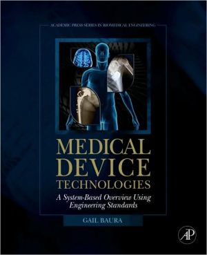 Book Medical Device Technologies: A Systems Based Overview Using Engineering Standards (Academic Press Series in Biomedical Engineering) free