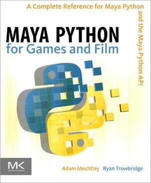 Book Maya Python for Games and Film: A Complete Reference for Maya Python and the Maya Python API free