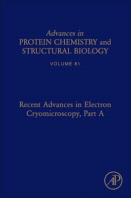 Book Recent Advances in Electron Cryomicroscopy, Part A (Volume 81) (Advances in Protein Chemistry and Structural Biology, Volume 81) free
