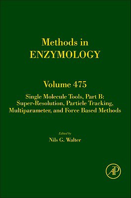 Book Single Molecule Tools, Part B: Super-Resolution, Particle Tracking, Multiparameter, and Force Based Methods (Volume 475) (Methods in Enzymology, Volume 475) free