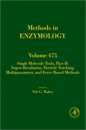 Book Single Molecule Tools, Part B: Super-Resolution, Particle Tracking, Multiparameter, and Force Based Methods (ISSN Book 475) free