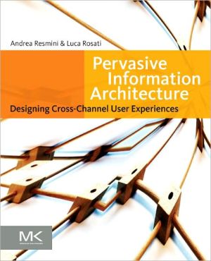 Book Pervasive Information Architecture: Designing Cross-Channel User Experiences free