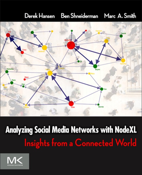 Book Analyzing Social Media Networks with NodeXL: Insights from a Connected World free