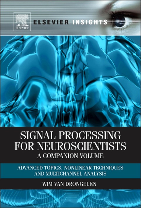 Book Signal Processing for Neuroscientists, A Companion Volume: Advanced Topics, Nonlinear Techniques and Multi-Channel Analysis (Elsevier Insights) free