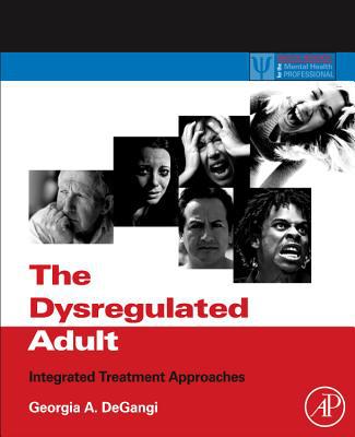 Book The Dysregulated Adult: Integrated Treatment Approaches (Practical Resources for the Mental Health Professional) free