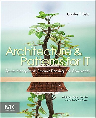 Book Architecture and Patterns for IT Service Management, Resource Planning, and Governance: Making Shoes for the Cobbler's Children free