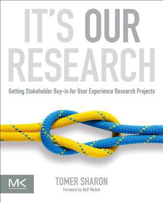 Book It's Our Research: Getting Stakeholder Buy-in for User Experience Research Projects free