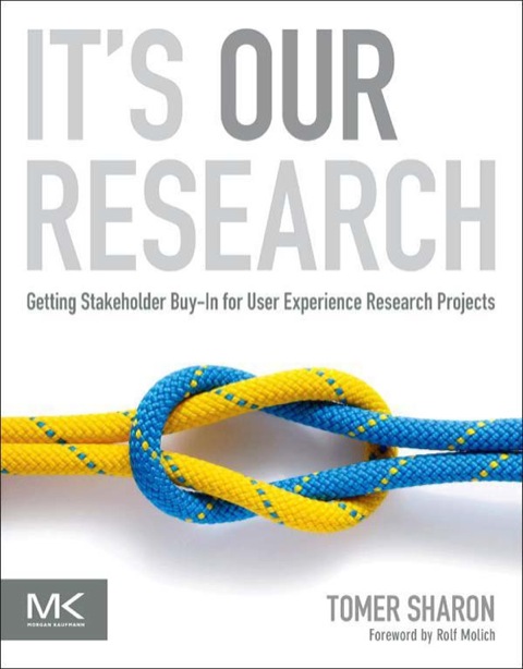 Book It's Our Research: Getting Stakeholder Buy-in for User Experience Research Projects free