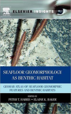 Book Seafloor Geomorphology as Benthic Habitat: GeoHAB Atlas of Seafloor Geomorphic Features and Benthic Habitats free