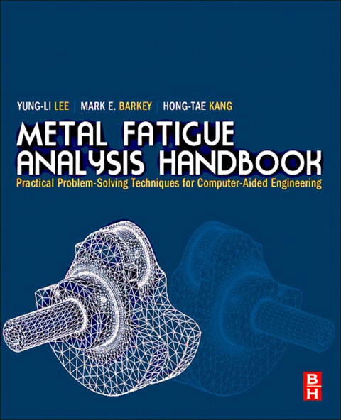 Book Metal Fatigue Analysis Handbook: Practical Problem-solving Techniques for Computer-aided Engineering free