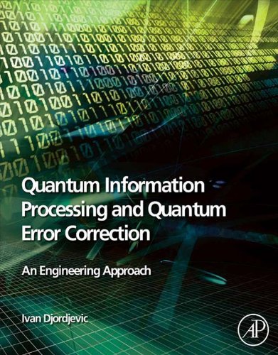 Book Quantum Information Processing and Quantum Error Correction: An Engineering Approach free