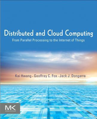 Book Distributed and Cloud Computing: From Parallel Processing to the Internet of Things free