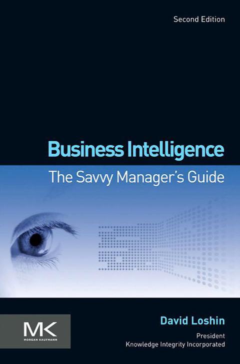 Book Business Intelligence: The Savvy Manager's Guide (The Morgan Kaufmann Series on Business Intelligence) free