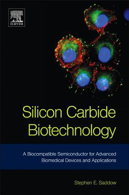 Book Silicon Carbide Biotechnology: A Biocompatible Semiconductor for Advanced Biomedical Devices and Applications free