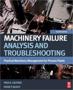 Book Machinery Failure Analysis and Troubleshooting: Practical Machinery Management for Process Plants free