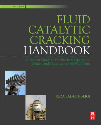 Book Fluid Catalytic Cracking Handbook: An Expert Guide to the Practical Operation, Design, and Optimization of FCC Units free
