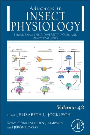 Book Small RNAs: Their Diversity, Roles and Practical Uses (Volume 42) (Advances in Insect Physiology, Volume 42) free