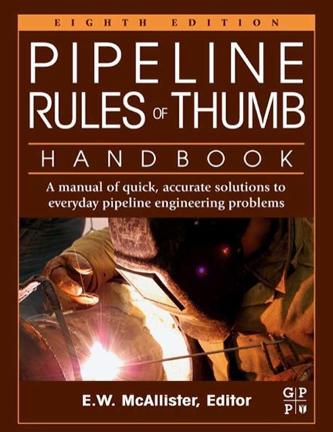 Book Pipeline Rules of Thumb Handbook: A Manual of Quick, Accurate Solutions to Everyday Pipeline Engineering Problems free