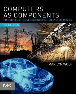 Book Computers as Components: Principles of Embedded Computing System Design (The Morgan Kaufmann Series in Computer Architecture and Design) free