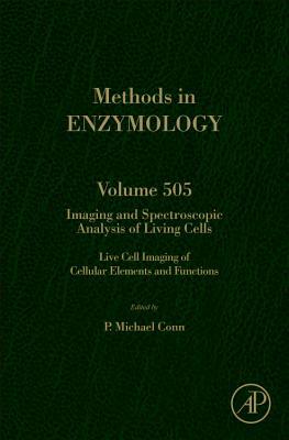 Book Imaging and Spectroscopic Analysis of Living Cells: Live Cell Imaging of Cellular Elements and Functions (Volume 505) (Methods in Enzymology, Volume 505) free
