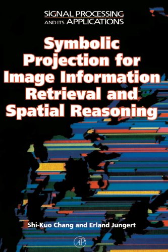 Book Symbolic Projection for Image Information Retrieval and Spatial Reasoning: Theory, Applications and Systems for Image Information Retrieval and Spatial Reasoning free