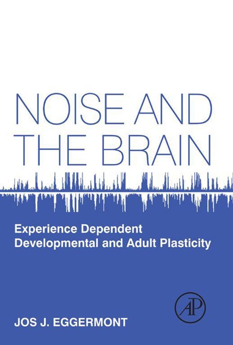 Book Noise and the Brain: Experience Dependent Developmental and Adult Plasticity free