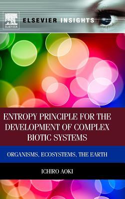 Book Entropy Principle for the Development of Complex Biotic Systems: Organisms, Ecosystems, the Earth (Elsevier Insights) free