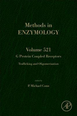 Book G Protein Coupled Receptors: Trafficking and Oligomerization (Volume 521) (Methods in Enzymology, Volume 521) free