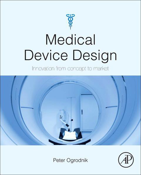 Book Medical Device Design: Innovation from Concept to Market free
