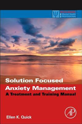 Book Solution Focused Anxiety Management: A Treatment and Training Manual (Practical Resources for the Mental Health Professional) free