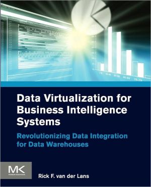 Book Data Virtualization for Business Intelligence Systems: Revolutionizing Data Integration for Data Warehouses (Morgan Kaufmann Series on Business Intelligence) free