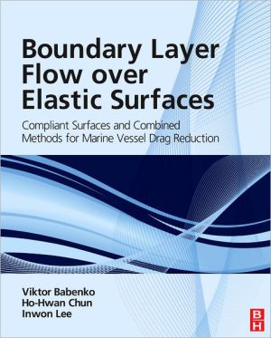 Book Boundary Layer Flow over Elastic Surfaces: Compliant Surfaces and Combined Methods for Marine Vessel Drag Reduction free