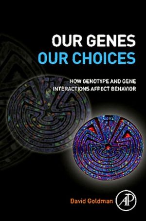 Book Our Genes, Our Choices: How Genotype and Gene Interactions Affect Behavior free