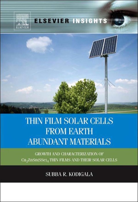 Book Thin Film Solar Cells From Earth Abundant Materials: Growth and Characterization of Cu2(ZnSn)(SSe)4 Thin Films and Their Solar Cells free