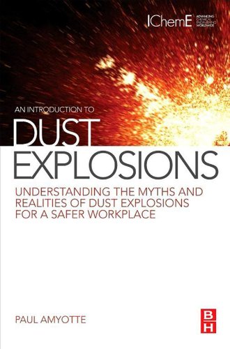 Book An Introduction to Dust Explosions: Understanding the Myths and Realities of Dust Explosions for a Safer Workplace free