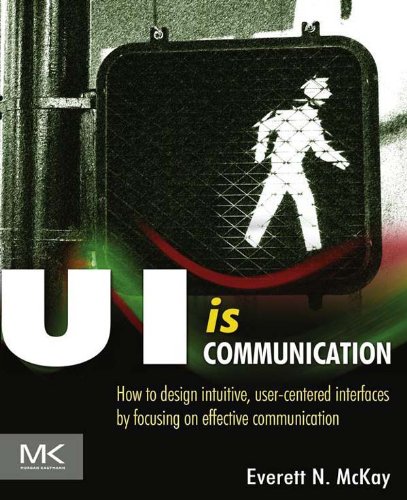 Book UI is Communication: How to Design Intuitive, User Centered Interfaces by Focusing on Effective Communication free