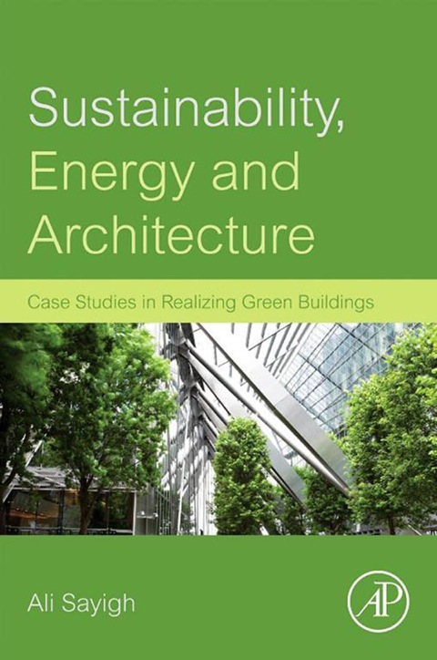 Book Sustainability, Energy and Architecture: Case Studies in Realizing Green Buildings free
