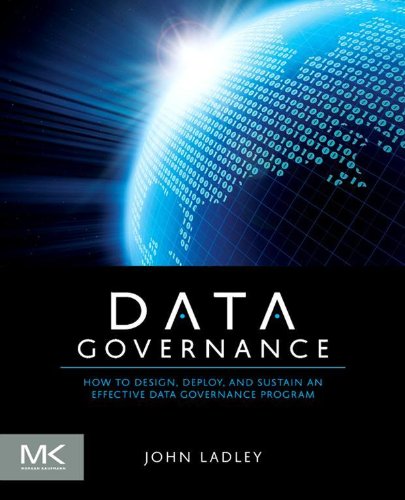 Book Data Governance: How to Design, Deploy and Sustain an Effective Data Governance Program (The Morgan Kaufmann Series on Business Intelligence) free