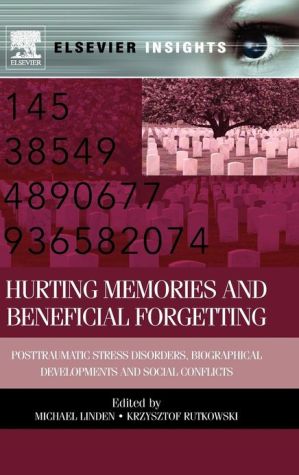 Book Hurting Memories and Beneficial Forgetting: Posttraumatic Stress Disorders, Biographical Developments, and Social Conflicts (Elsevier Insights) free