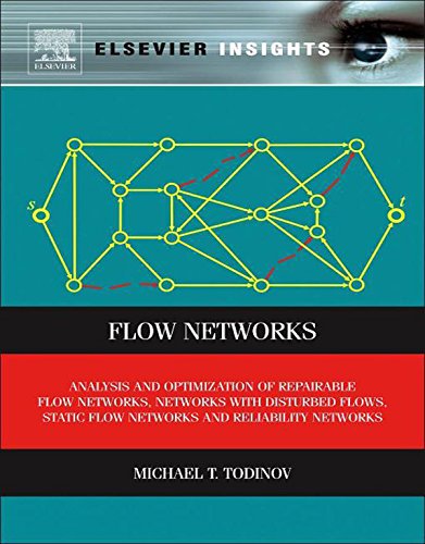Book Flow Networks: Analysis and Optimization of Repairable Flow Networks, Networks with Disturbed Flows, Static Flow Networks and Reliability Networks (Elsevier Insights) free