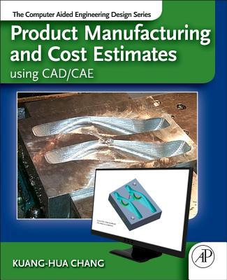 Book Product Manufacturing and Cost Estimating using CAD/CAE: The Computer Aided Engineering Design Series free