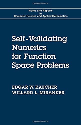 Book Self-validating numerics for function space problems: Computation with guarantees for differential and integral equations (Notes and reports in computer science and applied mathematics) free