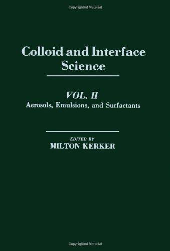 Book Colloid and Interface Science: Aerosols, Emulsions and Surfactants (Volume II) free